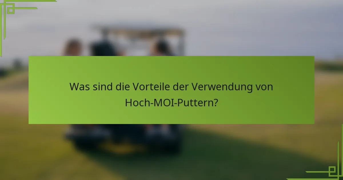 Was sind die Vorteile der Verwendung von Hoch-MOI-Puttern?