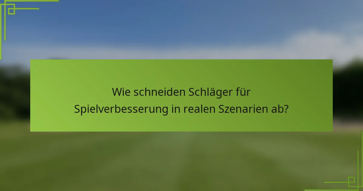Wie schneiden Schläger für Spielverbesserung in realen Szenarien ab?