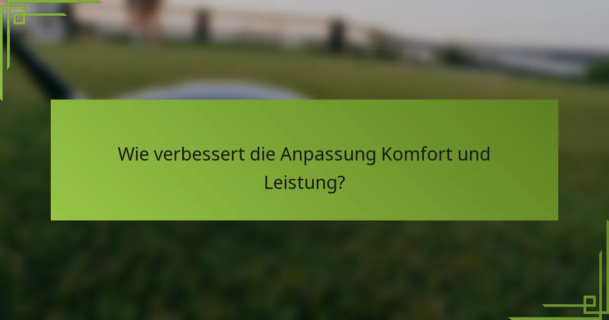 Wie verbessert die Anpassung Komfort und Leistung?
