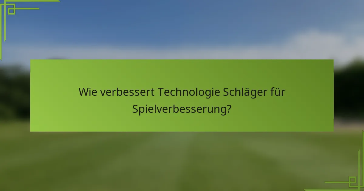 Wie verbessert Technologie Schläger für Spielverbesserung?